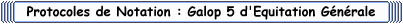 Protocole : Galop 5 d'Equitation Generale