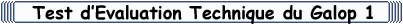 Test d'&Eacute;valuation Technique : Galop 1